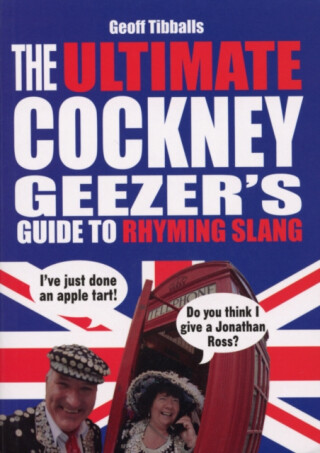 The Ultimate Cockney Geezer's Guide to Rhyming Slang - Tibballs Geoff