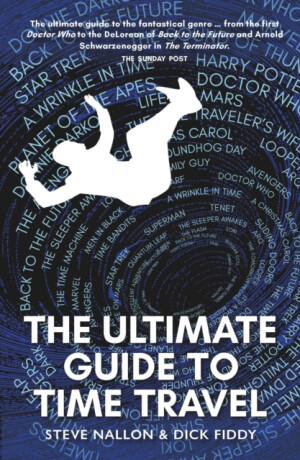 The Ultimate Guide to Time Travel - Steve Nallon,Dick Fiddy