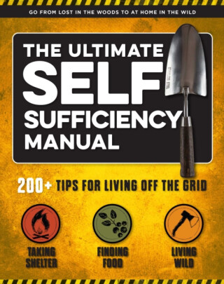 The Ultimate Self-Sufficiency Manual - Tim MacWelch