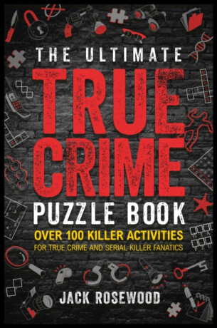 The Ultimate True Crime Puzzle Book - Jack Rosewood