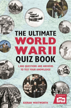Ultimate World War II Quiz Book - Kieran Whitworth