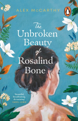 The Unbroken Beauty of Rosalind Bone - Alex McCarthy