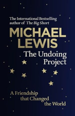 The Undoing Project: A Friendship That Changed the World - Michael Lewis
