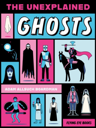 The Unexplained: Ghosts - Adam Allsuch Boardman