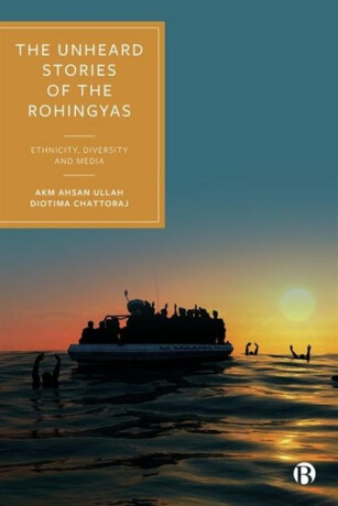 The Unheard Stories of the Rohingyas - AKM Ahsan  Ullah,Diotima  Chattoraj