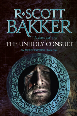 The Unholy Consult - R. Scott Bakker