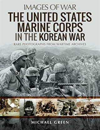 The United States Marine Corps in the Korean War - Michael Green