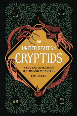 The United States of Cryptids - J. W. Ocker