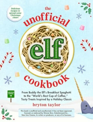The Unofficial Elf Cookbook - Bryton Taylor