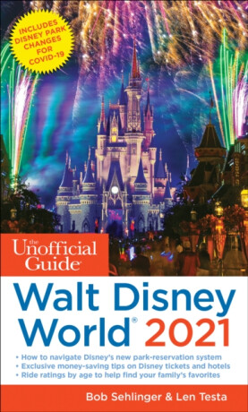 The Unofficial Guide to Walt Disney World 2021 - Bob Sehlinger,Len Testa