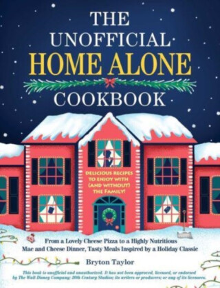 The Unofficial Home Alone Cookbook - Bryton Taylor