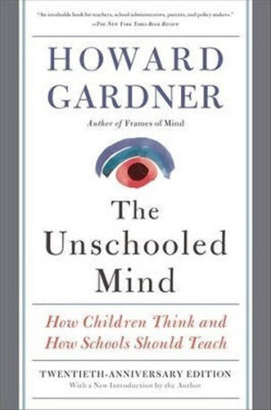 The Unschooled Mind - Howard Gardner