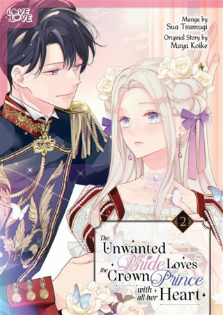 The Unwanted Bride Loves the Crown Prince With All Her Heart, Volume 2 - Maya Koike,Sua Tsumugi