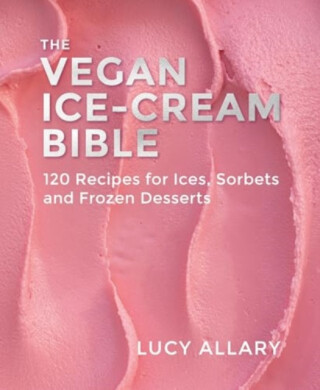 The Vegan Ice Cream Bible - Lucy Allary