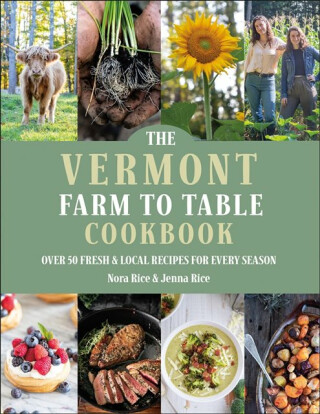 The Vermont Farm to Table Cookbook - Jenna Rice,Nora Rice