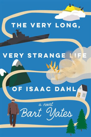 The Very Long, Very Strange Life of Isaac Dahl - Bart Yates