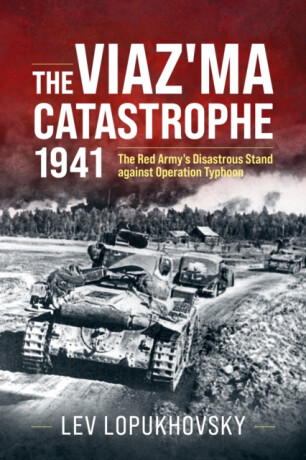 The Viaz'ma Catastrophe 1941 - Lev Lopukhovsky,Stuart Britton
