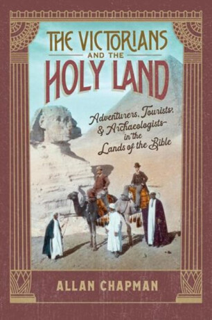 The Victorians and the Holy Land - Allan Chapman