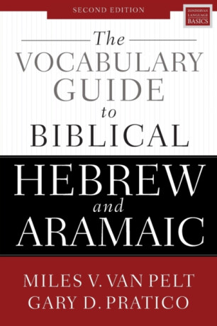 The Vocabulary Guide to Biblical Hebrew and Aramaic - Gary D. Pratico,Miles V. Van Pelt
