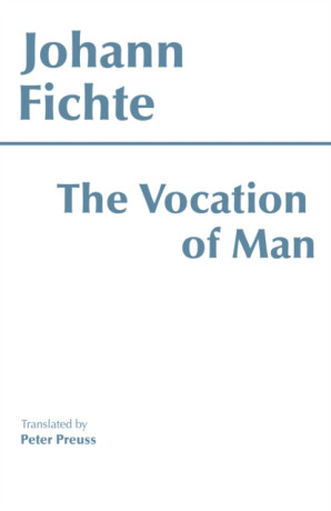The Vocation of Man - Johann Gottlieb Fichte