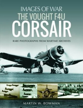 The Vought F4U Corsair - Martin W. Bowman