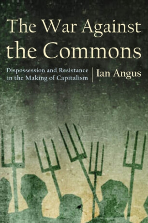 The War Against the Commons - Ian Angus