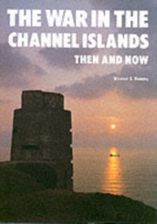 The War in the Channel Islands - Winston G Ramsey