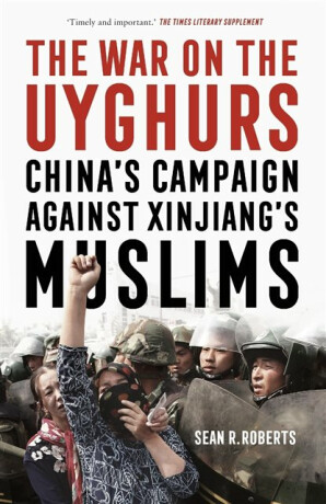 The War on the Uyghurs - Sean R. Roberts