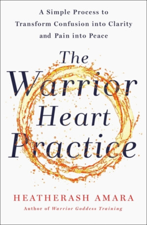 The Warrior Heart Practice - HeatherAsh Amara
