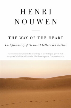 The Way of the Heart: The Spirituality of the Desert Fathers and Mothers - Henri J.M. Nouwen