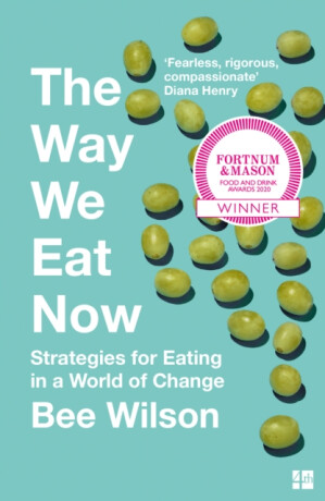 The Way We Eat Now - Bee Wilson