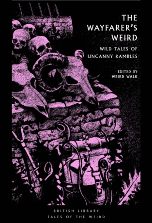 The Wayfarer's Weird - Algernon Blackwood,Lisa Tuttleová,Ramsey Campbell,E.F. Benson,Dorothy K. Haynes,Walter de la Mare,William Croft Dickinson,H. R. Wakefield,F. Anstey