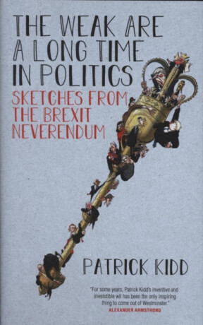 The Weak are a Long Time in Politics - Patrick Kidd
