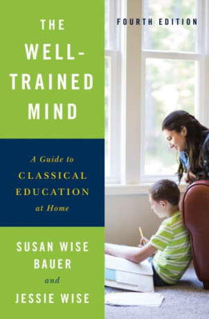 The Well-Trained Mind - Bauer Susan Wise,Jessie Wise