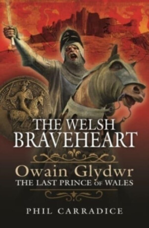 The Welsh Braveheart - Phil Carradice