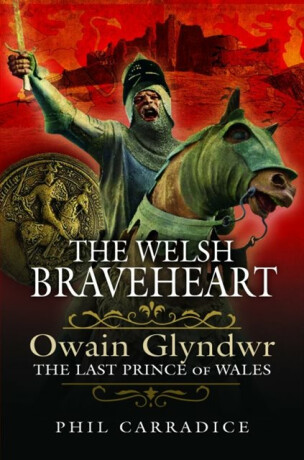 The Welsh Braveheart - Phil Carradice