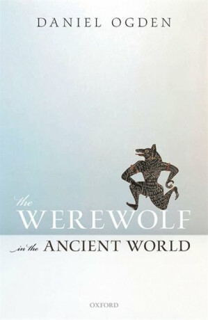 The Werewolf in the Ancient World - Daniel Ogden
