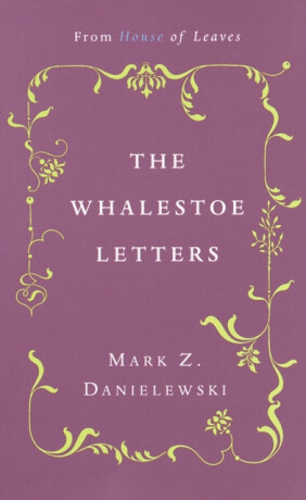The Whalestoe Letters - Mark Z. Danielewski