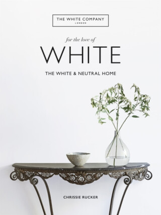 The White Company, For the Love of White - Chrissie Rucker,The White Company  Ltd