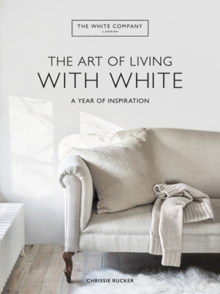 The White Company The Art of Living with White - Chrissie Rucker,The White Company  Ltd