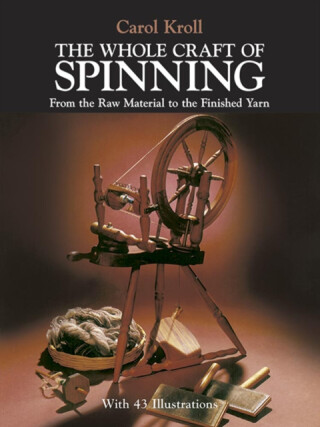 The Whole Craft of Spinning - Carol Kroll