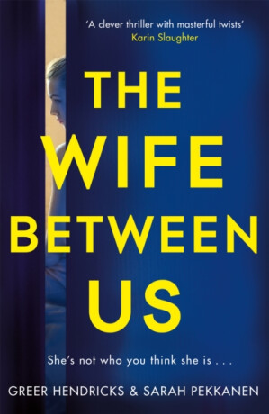 The Wife Between Us - Greer Hendricks,Sarah Pekkanen
