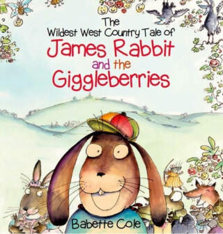 The Wild West Country Tale of James Rabbit and the Giggleberries - Cole Babette