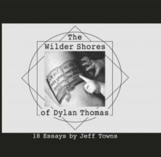 The Wilder Shores of Dylan Thomas - Jeff Towns