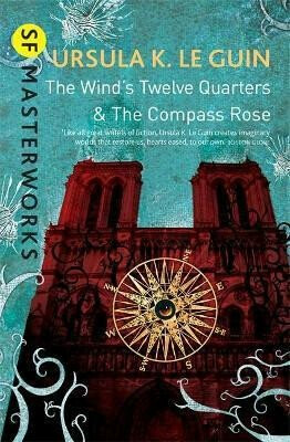 The Wind's Twelve Quarters and The Compass Rose - Ursula K. Le Guinová