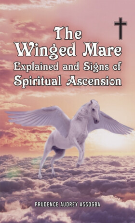 The Winged Mare Explained and Signs of Spiritual Ascension - Prudence Audrey Assogba