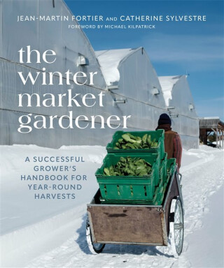 The Winter Market Gardener - Jean-Martin Fortier,Catherine Sylvestre
