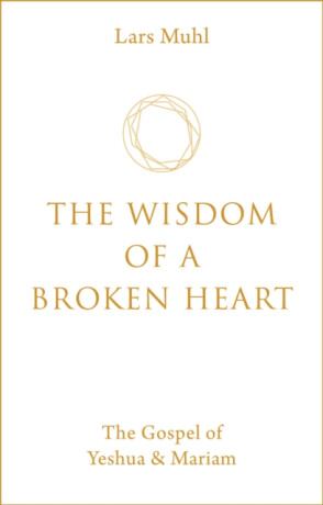 The Wisdom of a Broken Heart - Lars Muhl