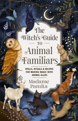 The Witch's Guide to Animal Familiars - Madame Pamita