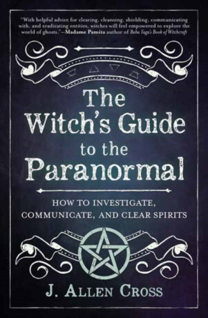 The Witch's Guide to the Paranormal - J. Allen Cross